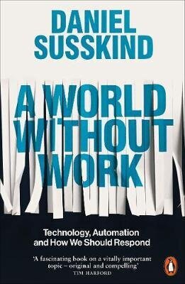 World Without Work: Technology, Automation And How We Should Respond hind ja info | Majandusalased raamatud | kaup24.ee