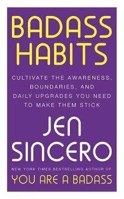 Badass Habits : Cultivate the Awareness, Boundaries, and Daily Upgrades You Need to Make Them Stick hind ja info | Eneseabiraamatud | kaup24.ee