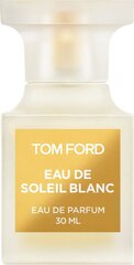 Туалетная вода Tom Ford Eau de Soleil Blanc EDT для женщин/мужчин 30 мл цена и информация | Женские духи | kaup24.ee