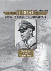 German U-Boat Ace Heinrich Lehmann-Willenbrock: The Patrols Of U-96 In World War Ii: The Patrols Of U-96 In World War Ii hind ja info | Ajalooraamatud | kaup24.ee