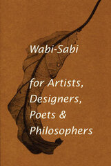 Wabi-Sabi For Artists, Designers, Poets & Philosophers: For Artists, Designers, Poets And Designers Illustrated Edition hind ja info | Ühiskonnateemalised raamatud | kaup24.ee