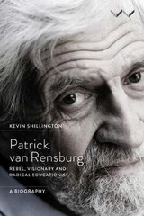 Patrick Van Rensburg: Rebel, Visionary And Radical Educationist, A Biography цена и информация | Биографии, автобиогафии, мемуары | kaup24.ee