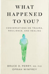 What Happened to You? : Conversations on Trauma, Resilience, and Healing hind ja info | Entsüklopeediad, teatmeteosed | kaup24.ee