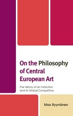 On the Philosophy of Central European Art : The History of an Institution and Its Global Competitors hind ja info | Entsüklopeediad, teatmeteosed | kaup24.ee