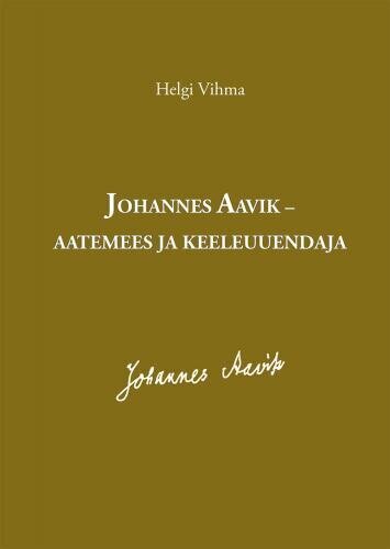 Johannes Aavik - Aatemees Ja Keeleuuendaja цена и информация | Ajalooraamatud | kaup24.ee