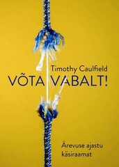 Võta Vabalt!: Ärevuse Ajastu Käsiraamat цена и информация | Энциклопедии, справочники | kaup24.ee