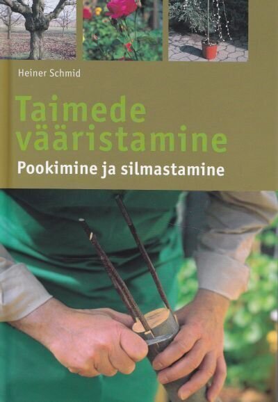 Taimede vääristamine. Pookimine ja silmastamine, Heiner Schmid цена и информация | Aiandusraamatud | kaup24.ee