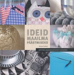 Ideid maailma päästmiseks. Mõtteid omanäolise kodu loomiseks, Anna Lutter  цена и информация | Книги по дизайну | kaup24.ee