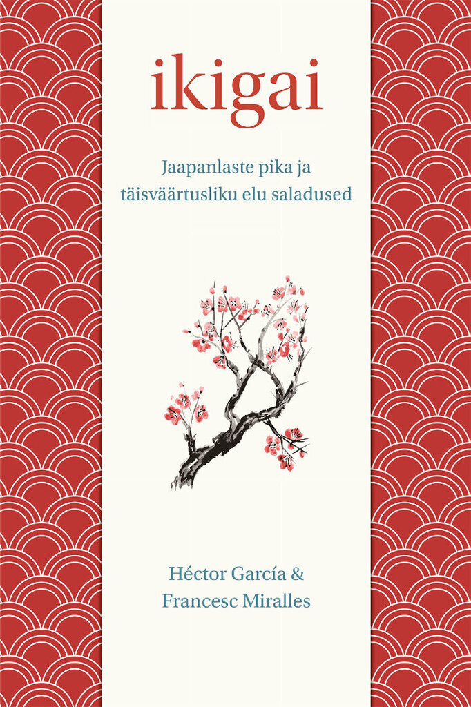 Ikigai. Jaapanlaste pika ja täisväärtusliku elu saladused, Francesc Miralles hind ja info | Usukirjandus, religioossed raamatud | kaup24.ee
