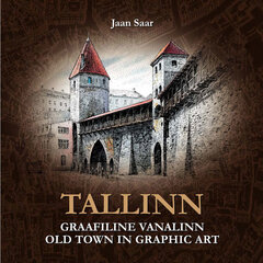 TALLINN. GRAAFILINE VANALINN. OLD TOWN IN GRAPHIC ART, JAAN SAAR hind ja info | Fotograafia raamatud | kaup24.ee