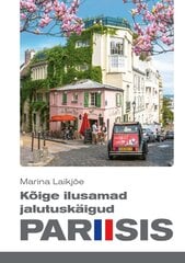 KÕIGE ILUSAMAD JALUTUSKÄIGUD PARIISIS, Marina Laikjõe hind ja info | Reisiraamatud, reisijuhid | kaup24.ee
