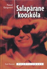 SALAPÄRANE KOOSKÕLA, PASCAL QUIGNARD цена и информация | Романы | kaup24.ee