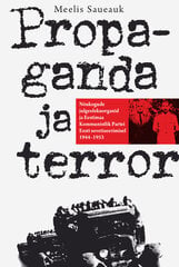 Propaganda ja terror, Meelis Saueauk hind ja info | Ajalooraamatud | kaup24.ee