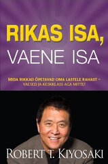 RIKAS ISA, VAENE ISA, ROBERT T. KIYOSAKI hind ja info | Majandusalased raamatud | kaup24.ee