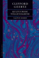 KULTUURIDE TÕLGENDAMINE. VALITUD ESSEED, CLIFFORD GEERTZ hind ja info | Ühiskonnateemalised raamatud | kaup24.ee