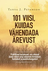 101 VIISI, KUIDAS VÄHENDADA ÄREVUST, TANYA J. PETERSON цена и информация | Самоучители | kaup24.ee
