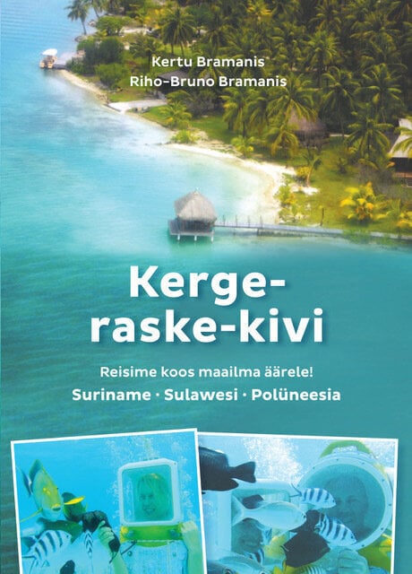 KERGE-RASKE-KIVI, Kertu Bramanis, Riho-Bruno Bramanis hind ja info | Reisiraamatud, reisijuhid | kaup24.ee