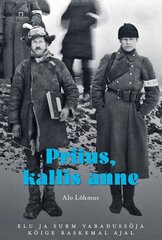 PRIIUS, KALLIS ANNE. ELU JA SURM VABADUSSÕJA KÕIGE RASKEMAL AJAL, ALO LÕHMUS цена и информация | Исторические книги | kaup24.ee