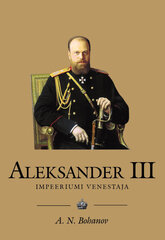 ALEKSANDER III. IMPEERIUMI VENESTAJA, A. N. BOHANOV hind ja info | Ajalooraamatud | kaup24.ee