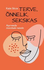 TERVE, ÕNNELIK, SEKSIKAS, Katie Silcox цена и информация | Книги о питании и здоровом образе жизни | kaup24.ee