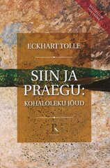 SIIN JA PRAEGU: KOHALOLEKU JÕUD, ECKHART TOLLE цена и информация | Самоучители | kaup24.ee