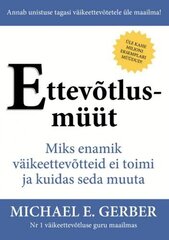 Ettevõtlusmüüt: miks enamik väikeettevõtteid ei toimi ja kuidas seda muuta цена и информация | Книги по экономике | kaup24.ee