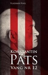 Konstantin Päts. Vang Nr 12 цена и информация | Биографии, автобиогафии, мемуары | kaup24.ee