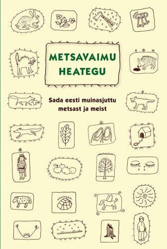 Metsavaimu Heategu. Sada Eesti Muinasjuttu Metsast Ja Meist hind ja info | Kirjandusklassika | kaup24.ee