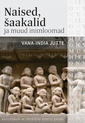 Naised, šaakalid ja muud inimloomad: Vana-India muinasjutte hind ja info | Kirjandusklassika | kaup24.ee