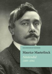 Maurice Maeterlinck, Näidendid (1889–1896) hind ja info | Kirjandusklassika | kaup24.ee