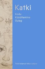 Katki: Kodu. Küüditamine. Gulag hind ja info | Ajalooraamatud | kaup24.ee