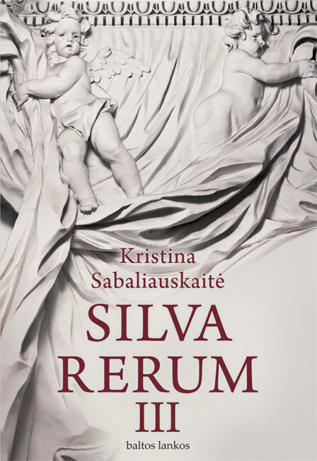 Silva rerum III Kristina Sabaliauskaitė цена и информация | Romaanid  | kaup24.ee