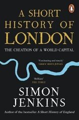 Short History Of London: The Creation Of A World Capital hind ja info | Ajalooraamatud | kaup24.ee