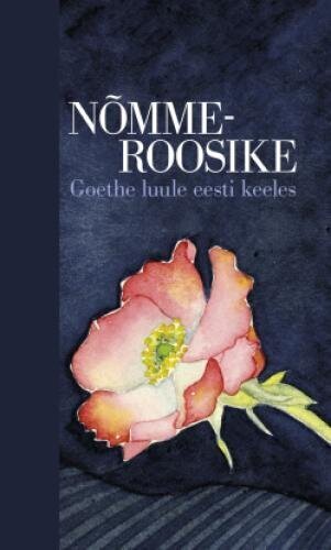 Nõmmeroosike. Goethe Luule Eesti Keeles цена и информация | Luule | kaup24.ee