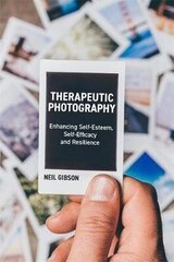 Therapeutic Photography: Enhancing Self-Esteem, Self-Efficacy And Resilience цена и информация | Книги по социальным наукам | kaup24.ee