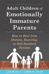 Adult Children of Emotionally Immature Parents: How to Heal from Distant, Rejecting, or Self-Involved Parents цена и информация | Развивающие книги | kaup24.ee