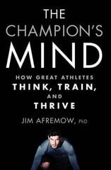 Champion's Mind: How Great Athletes Think, Train, and Thrive цена и информация | Книги по социальным наукам | kaup24.ee