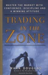 Trading In The Zone: Master The Market With Confidence, Discipline, And A Winning Attitude цена и информация | Книги по социальным наукам | kaup24.ee