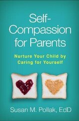 Self-Compassion For Parents: Nurture Your Child By Caring For Yourself hind ja info | Ühiskonnateemalised raamatud | kaup24.ee