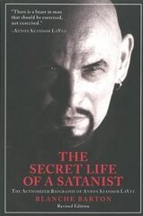 Secret Life Of A Satanist: The Authorized Biography Of Anton Szandor Lavey - Revised Edition 2Nd Revised Edition цена и информация | Биографии, автобиогафии, мемуары | kaup24.ee