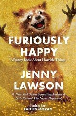 Furiously Happy: A Funny Book About Horrible Things Main Market Ed. цена и информация | Романы | kaup24.ee