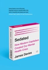 Sedated : How Modern Capitalism Created our Mental Health Crisis цена и информация | Энциклопедии, справочники | kaup24.ee