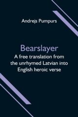 Bearslayer; A free translation from the unrhymed Latvian into English heroic verse hind ja info | Romaanid | kaup24.ee