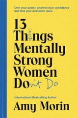 13 Things Mentally Strong Women Don't Do : Own Your Power, Channel Your Confidence, and Find Your Au hind ja info | Entsüklopeediad, teatmeteosed | kaup24.ee