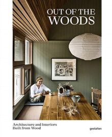 Out of the Woods : Architecture and Interiors Built from Wood hind ja info | Entsüklopeediad, teatmeteosed | kaup24.ee