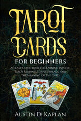 Tarot Cards For Beginners : An Easy Guide Book To Learning Psychic Tarot Reading, Simple Spreads, An hind ja info | Romaanid | kaup24.ee