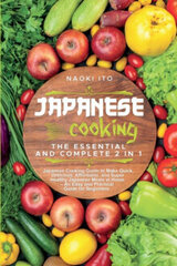 Japanese Cooking : The Essential and Complete 2 in 1 Japanese Cooking Guide to Make Quick, цена и информация | Энциклопедии, справочники | kaup24.ee