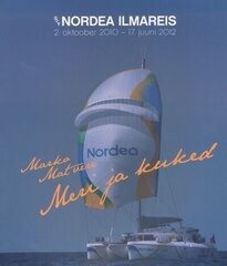 MERI JA KUKED. S/Y NORDEA ILMAREIS 2.OKTOOBER 2010 - 17.JUUNI 2012, hind ja info | Reisiraamatud, reisijuhid | kaup24.ee