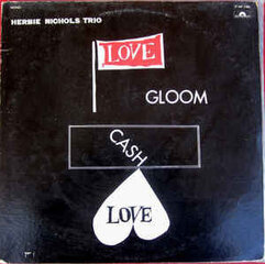 Herbie Nichols Trio - Love, Gloom, Cash, Love, LP, виниловая пластинка, 12" vinyl record цена и информация | Виниловые пластинки, CD, DVD | kaup24.ee