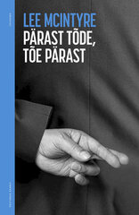 PÄRAST TÕDE, TÕE PÄRAST, LEE MCINTYRE цена и информация | Книги по социальным наукам | kaup24.ee